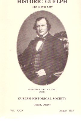 Image for Historic Guelph: Royal City - Historical Society ( Ontario ) October 1985, Volume XXIV ( 24 )( Enduring Legacy of Alexander Tilloch Galt; Combining Town & Country Planning Upper Canada, William Gilkison - Founding of Elora; History Raymond-Crowe House )
