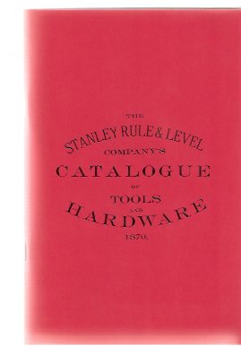 Image for The Stanley Rule and Level Company's Catalogue of Tools and Hardware - 1870 with the 1871 Supplement (a Facsimile edition)( Stanley Tools )