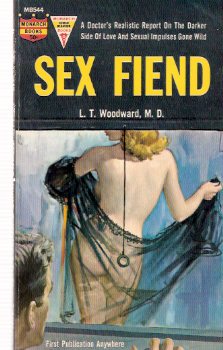 Image for Sex Fiend -A Doctor's Realistic Report on the Darker Side of Love and Sexual Impulses Gone Wild