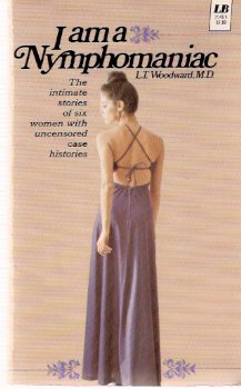 Image for I am a Nymphomaniac -The Intimate Stories of Six Women with uncensored Case Histories