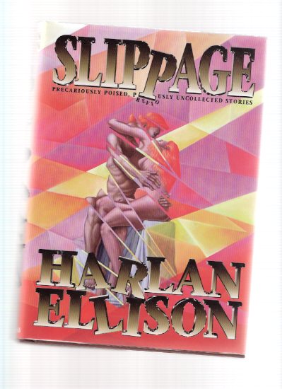 Image for Slippage - Precariously Poised Previously Uncollected Stories ---by Harlan Ellison -a signed Copy (includes: Crazy as a Soup Sandwich; Mefisto in Onyx; The Nackles Saga; etc )