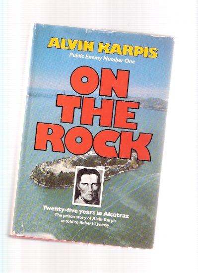 Image for Alvin Karpis, Public Enemy Number One, On the Rock, Twenty-Five Years in Alcatraz, The Prison Story of Alvin Karpis ( 25 )