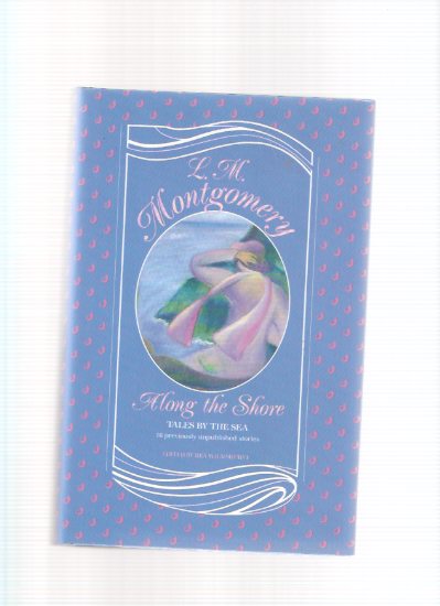 Image for Along the Shore: 18 Previously Unpublished Stories ---by Lucy Maud ( L M ) Montgomery