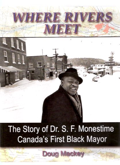 Image for Where Rivers Meet: The Story of Dr S F Monestime, Canada's First Black Mayor ( Mattawa, Ontario Local History / Biography )( Saint-Firmin )