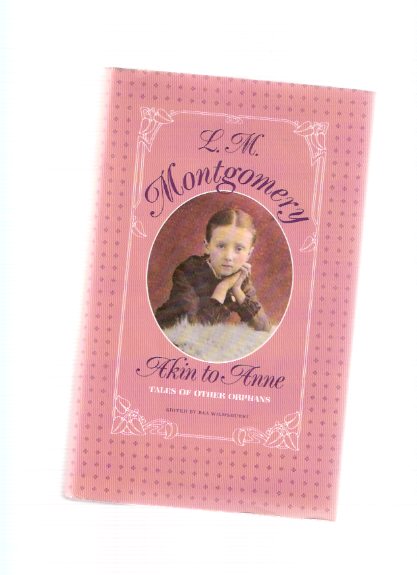Image for Akin to Anne: Tales of Other Orphans ---by Lucy Maud ( L M ) Montgomery