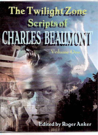 Image for The Twilight Zone Scripts of Charles Beaumont, Volume ONE ---a Signed Copy (perchance to Dream; Nice Place to Visit; Howling Man; The Prime Mover; The Jungle; In His Image; Gentlemen be Seated; Passage on the Lady Anne; Person or Persons Unknown )
