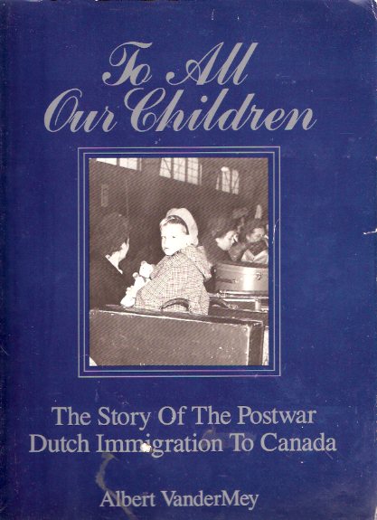 Image for To All Our Children: The Story of the Postwar Dutch Immigration to Canada ( Post-War )