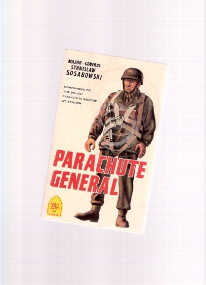 Image for Parachute General By Stanislaw Sosabowski, Commander of the Polish Parachute Brigade at Arnhem ( Freely I Served )