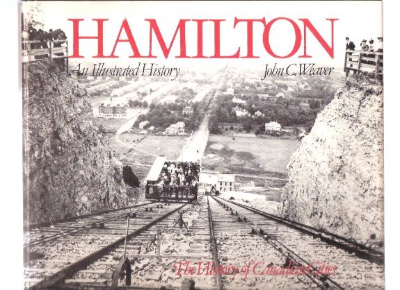 Image for Hamilton: An Illustrated History: The History of Canadian Cities Series ---a signed copy ( Ontario history )