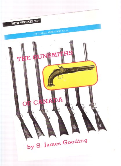 Image for The Gunsmiths of Canada: A Checklist of Tradesmen, with Update 81: Historical Arms Series # 14 ( Canadian Gun Smiths / Makers )