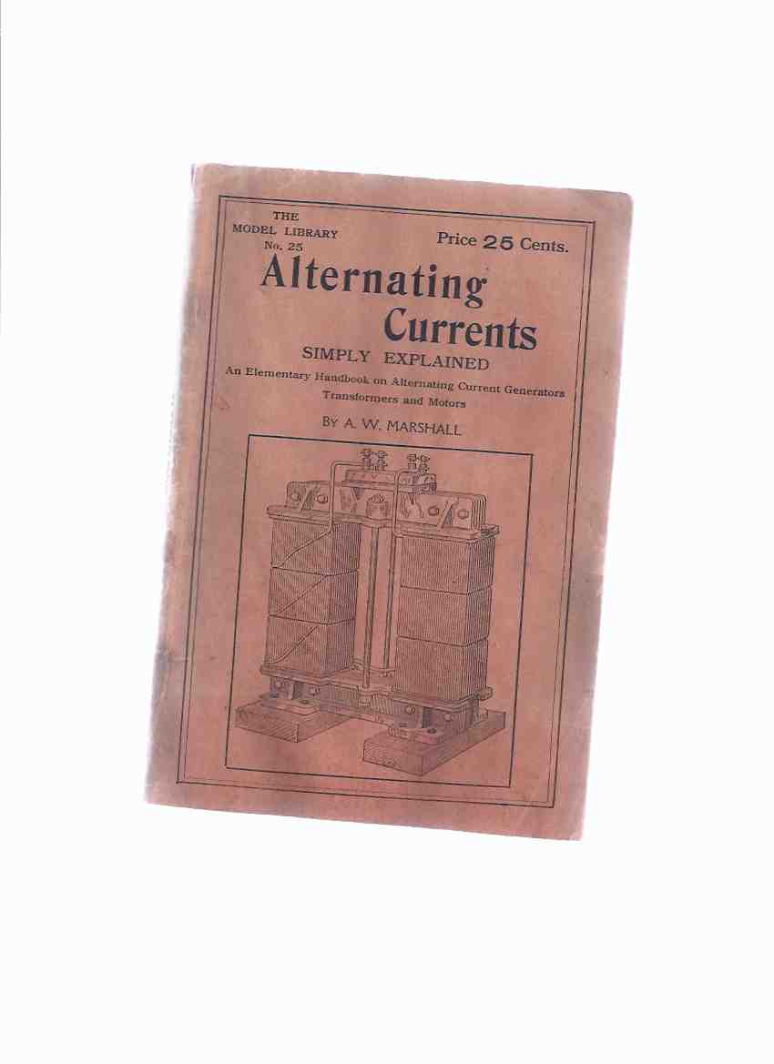 Image for Alternating Currents Simply Explained: An Elementary Handbook on Alternating Current Generators Transformers and Motors -The Model Library # 25 ( AC )