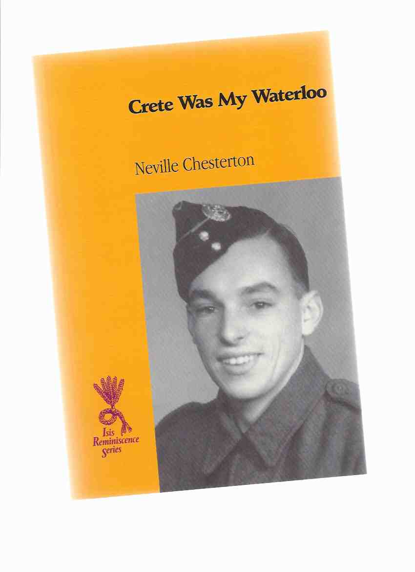 Image for Crete Was My Waterloo: A True Eyewitness Account of the Sinking of the Lancastria, the Battle of Crete and POW Experiences, 1940 - 1945 ( P.O.W. / Prisoner-of-war / Evacuation of St Nazaire / Royal Engineers )