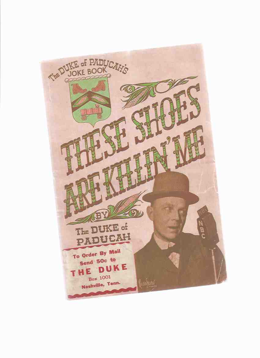 Image for These Shoes are Killin' Me: The Duke of Paducah's Joke Book ( Ford, Benjamin Frances " Whitey " / The Duke of Paducah 1901 - 1986 ) ( Killing )