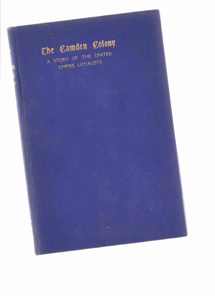 Image for The Camden Colony or the Seed of the Righteous: A Story of the United Empire Loyalists, with Genealogical Tables ( UEL / U.E.L.)
