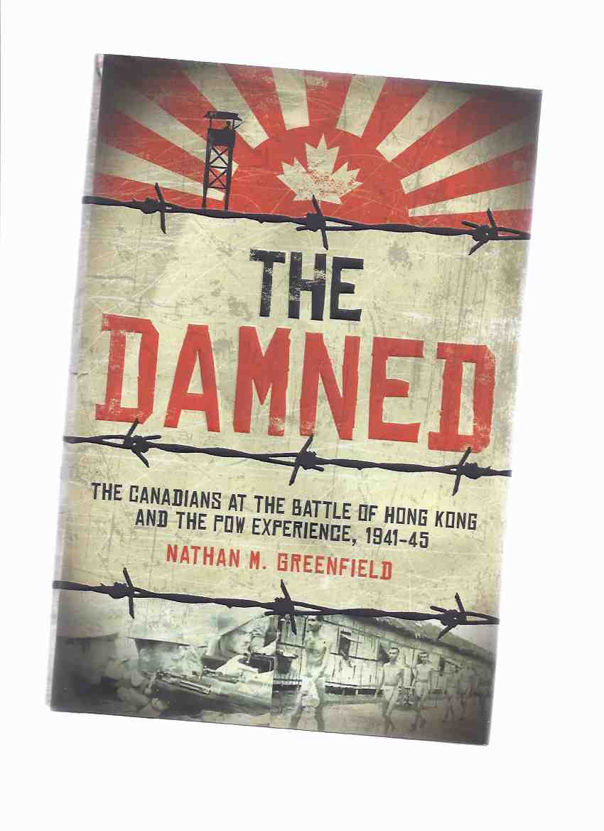 Image for The Damned: The Canadians at the Battle of Hong Kong and the POW Experience 1941 - 45 ( P.O.W. / Prisoner-of-War )( Canadian Armed Forces )( 1945 )