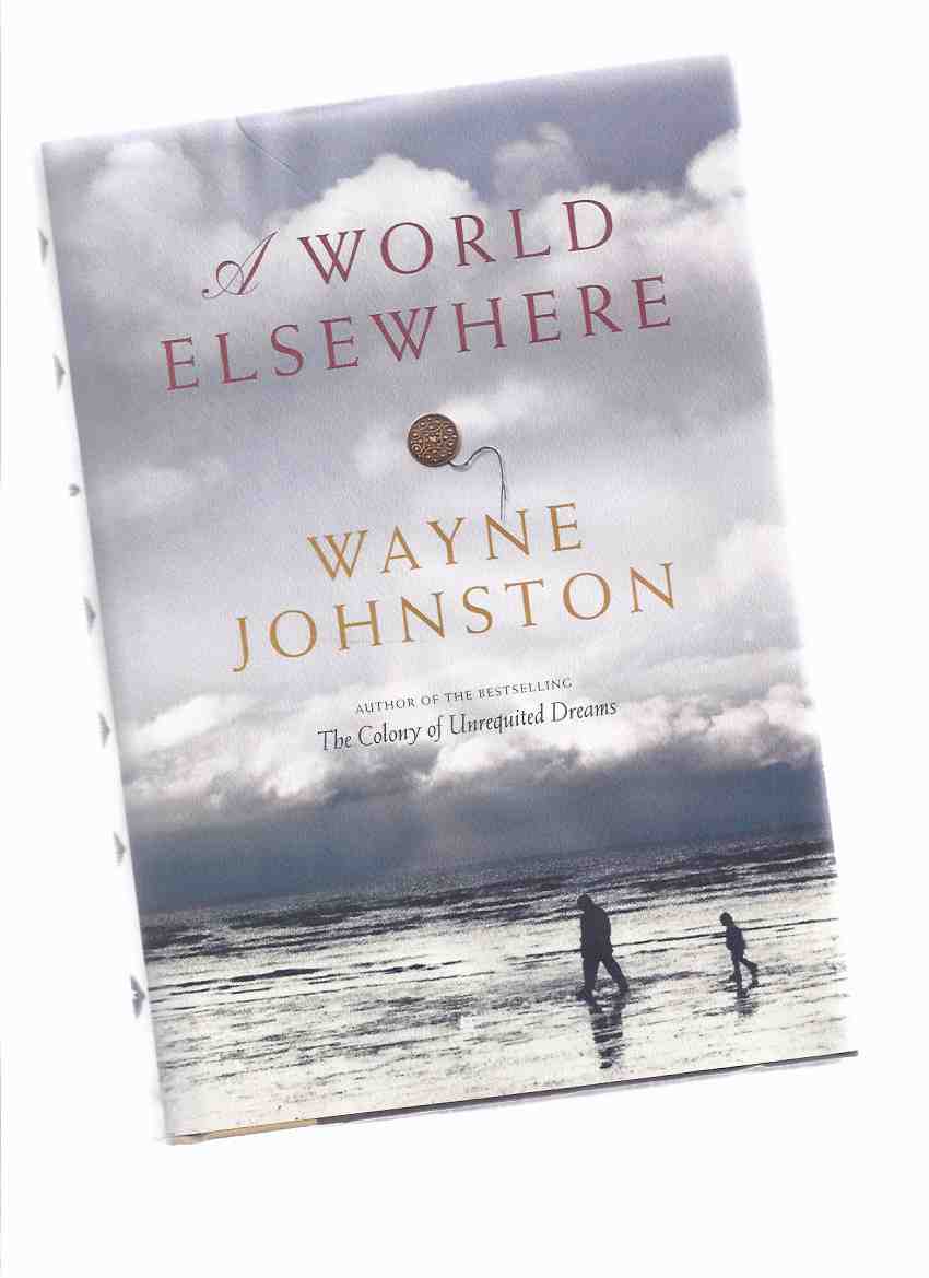 Image for A World Elsewhere -by Wayne Johnston -a Signed Copy