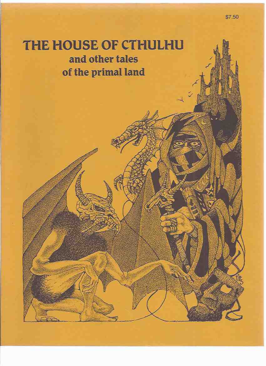 Image for The House of Cthulhu and Other Tales of the Primal Lands ( Sorcerer's Book; How Kank Thad Returned to Bhur-Esh; Tharquest & Lamia Orbiquita; Mylakhrion the Immortal; Isles of Suhm-Yi; Lords of Morass; Curse of Golden Guardians; Cryptically Yours; etc)