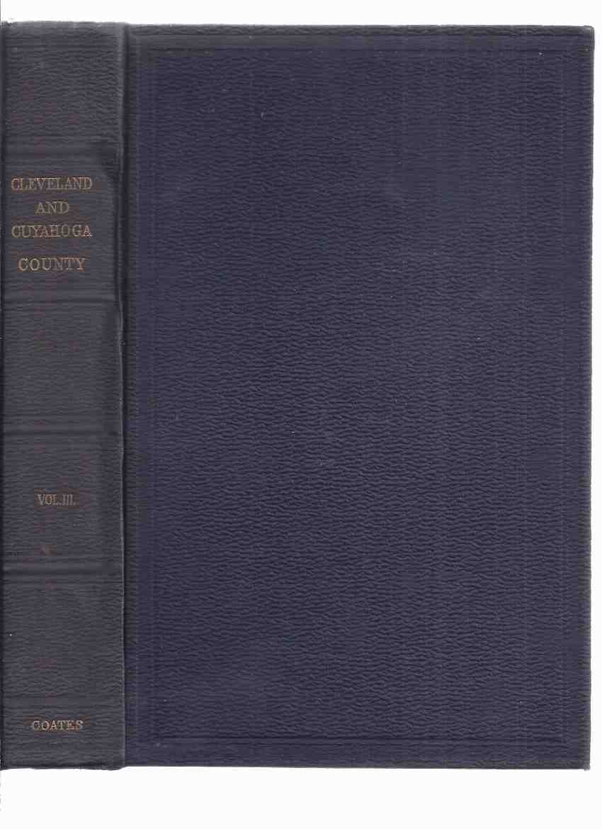 Image for A History of Cuyahoga County and the City of Cleveland, Historical and Biographical, Volume III -by William R Coates ( Book 3 / Three )