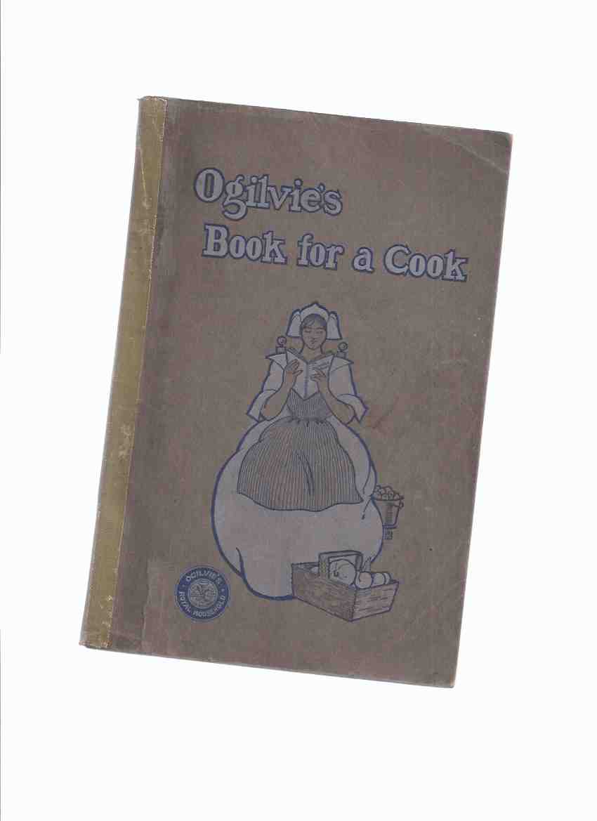 Image for 1905 1st Edition - Ogilvie's Book for a Cook: A Selection of Recipes and Other Things Adapted to the Needs of the Average Housekeeper, Some Entirely New & All Have Been Thoroughly Tested / Ogilvie Flour Mills Company ( Cookbook )