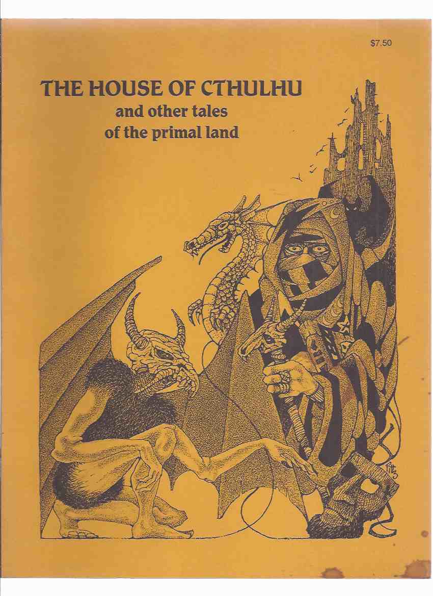 Image for The House of Cthulhu and Other Tales of the Primal Lands ( Sorcerer's Book; How Kank Thad Returned to Bhur-Esh; Tharquest & Lamia Orbiquita; Mylakhrion the Immortal; Isles of Suhm-Yi; Lords of Morass; Curse of Golden Guardians; Cryptically Yours; etc)