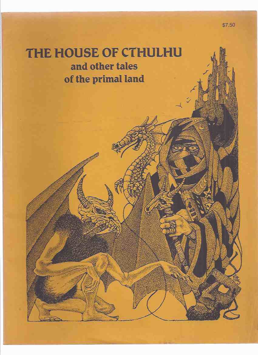 Image for The House of Cthulhu and Other Tales of the Primal Lands ( Sorcerer's Book; How Kank Thad Returned to Bhur-Esh; Tharquest & Lamia Orbiquita; Mylakhrion the Immortal; Isles of Suhm-Yi; Lords of Morass; Curse of Golden Guardians; Cryptically Yours; etc)