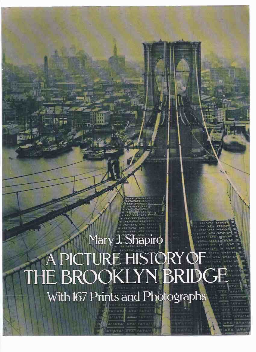Image for A Picture History of the Brooklyn Bridge, with 167 Prints and Photographs -by Mary J Shapiro ( Photographic History / New York, N.Y. )