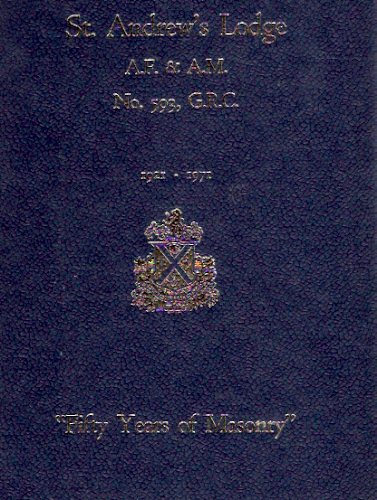 Image for St. Andrew's Lodge, A.F. & A.M., No. 593, G.R.C. 1921 - 1971 Fifty ( 50 ) Years of Masonry ( Ancient Free & Accepted Masons )( Hamilton, Ontario )