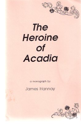 The Heroine of Acadia ---by James Hannay ( Francoise ( Francis ) Marie La Tour - Nova Scotia / Acadia History ) Image for The Heroine of Acadia ---by James Hannay ( Francoise ( Francis ) Marie La Tour - Nova Scotia / Acadia History )