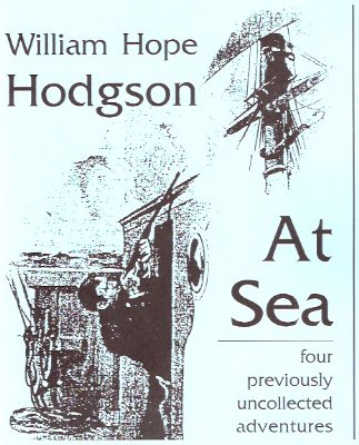 Image for At Sea: Four ( 4 ) Previously Uncollected Adventures ---by William Hope Hodgson (includes: The 'Prentices Mutiny; Island of the Crossbones; On the Bridge; The Waterloo of a Hard Case Skipper )