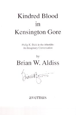 Kindred Blood in Kensington Gore --- Philip K Dick in the Afterlife: An imaginary Conversation ---by Brian W Aldiss ---a signed Copy Image for Kindred Blood in Kensington Gore --- Philip K Dick in the Afterlife: An imaginary Conversation ---by Brian W Aldiss ---a signed Copy