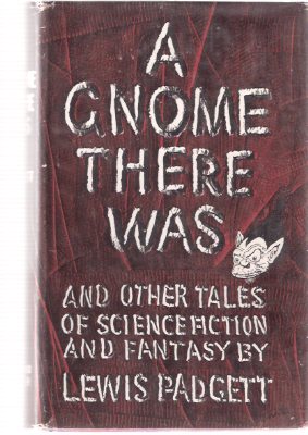 Image for A Gnome There Was & other Tales Science fiction & Fantasy ---by Lewis Padgett (includes: What You Need; The Twonky; The Cure; Exit the Professor; See You Later; mimsy were the Borogoves; Jesting Pilot; This is the House; Rain Check; Compliments Author )