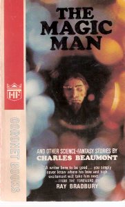Image for The Magic Man -by Charles Beaumont ( Miss Gentibelle; last Caper; New People; Vanishing American; Monster Show; Classic Affair; Hunger; Black Country; Love Master; Dark Music; Fair Lady; Perchance to Dream; Crooked Man; Open House; Last Rites; Murderers)