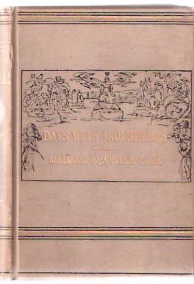 Image for Days with Industrials: Adventures and Experiences Among Curious Industries, with Numerous Illustrations (includes Chapters on: Quinine; Diamonds, Salt, Ale, Canaries, Whistles, the Telegraph, Postage Stamps, Arsenic, Pearls, Amber, etc)