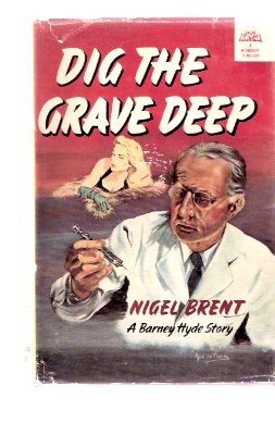 Dig the Grave Deep ---a Barney Hyde Mystery: A Midnight Thriller Image for Dig the Grave Deep ---a Barney Hyde Mystery: A Midnight Thriller