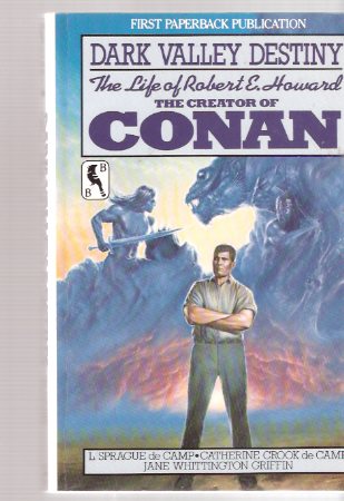 Image for Dark Valley Destiny: The Life of Robert E Howard, The Creator of Conan