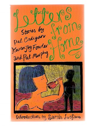 Letters from Home: Stories By Pat Cadigan, Karen Joy Fowler (signed) and Pat Murphy ---The Women's Press Image for Letters from Home: Stories By Pat Cadigan, Karen Joy Fowler (signed) and Pat Murphy ---The Women's Press
