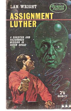 Assignment Luther (based on: Fair Exchange; The Con Game; All That Glitters; Mate in One -Which Appeared in New Worlds Science Fiction ) Image for Assignment Luther (based on: Fair Exchange; The Con Game; All That Glitters; Mate in One -Which Appeared in New Worlds Science Fiction )
