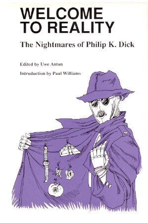 Image for Welcome to Reality: The Nightmares of Philip K Dick (includes: The Digital Wristwatch of Philip K Dick; Ubik Does the Trick; etc)