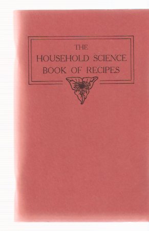 Image for The Household Science Book of Recipes: Individual and Large Amounts for Home and School: 1933 Edition Reprinted on the Occasion of the first Edna Park Lecture for the Household Science Alumnae University of Toronto, 1974 ( Cookbook / Cook Book )