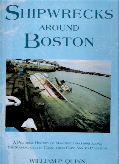 Image for Shipwrecks Around Boston: A Pictorial History of Maritime Disasters Along the Massachusetts Coast from Cape Ann to Plymouth ( Ship Wrecks )