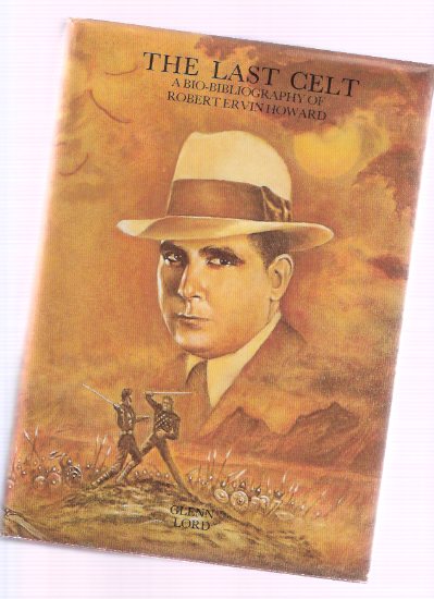 The Last Celt: A Bio-Bibliography of Robert E Howard , the Creator of Conan (includes: Facts of Biography; A Biographical Sketch; A Memoriam; Hand of Nergal; Battle That Ended the Century; etc)( Weird Tales related) Image for The Last Celt: A Bio-Bibliography of Robert E Howard , the Creator of Conan (includes: Facts of Biography; A Biographical Sketch; A Memoriam; Hand of Nergal; Battle That Ended the Century; etc)( Weird Tales related)