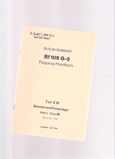 Image for Bf 109 G - 5 ---Ausgabe Juli 1944 -Teil 8 D Sonderwaffenanlage Heft 1: 21 Cm BR -Flugzeug Handbuch ---Nur Fen Den Dienstgebrauch - Der Reichminister Der Lufthart Und Oberbefehishaber Der Luftwaffe: Technisches Amt ( German Technical Manual )