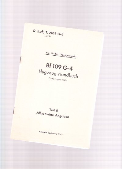 Bf 109 G - 4 ---Ausgabe September 1943 -Teil O Allgemeine Angaben -Flugzeug Handbuch ---Nur Fen Den Dienstgebrauch - Der Reichminister Der Lufthart Und Oberbefehishaber Der Luftwaffe: Technisches Amt ( German Technical Manual ) Image for Bf 109 G - 4 ---Ausgabe September 1943 -Teil O Allgemeine Angaben -Flugzeug Handbuch ---Nur Fen Den Dienstgebrauch - Der Reichminister Der Lufthart Und Oberbefehishaber Der Luftwaffe: Technisches Amt ( German Technical Manual )
