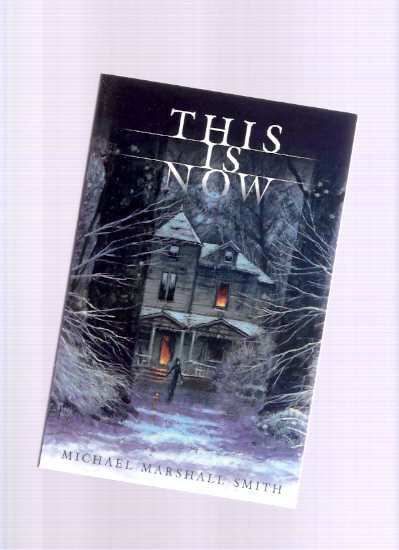 Image for This is Now: Three Tales ---by Michael Marshall Smith --- Produced for the World Horror Convention, Toronto, Ontario, 2007 ( This is Now; Open Doors; The Seventeenth Kid )