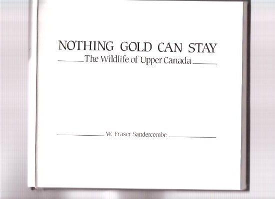 Nothing Gold Can Stay, The Wildlife of Upper Canada --- signed By the Author Image for Nothing Gold Can Stay, The Wildlife of Upper Canada --- signed By the Author