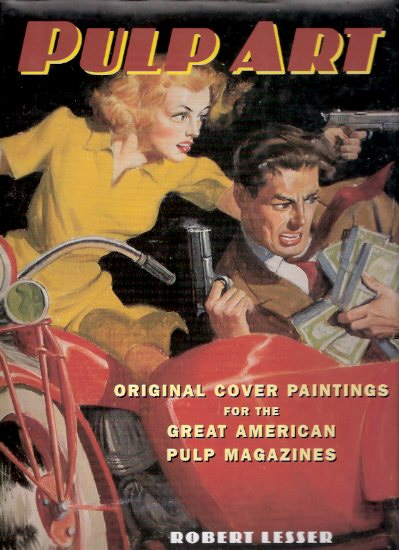 Image for Pulp Art: Original Cover Paintings for the Great American Pulp Magazine --- a signed copy --- (The Shadow, Weird Tales, Doc Savage etc assoc) ---Signed By Robert Lesser