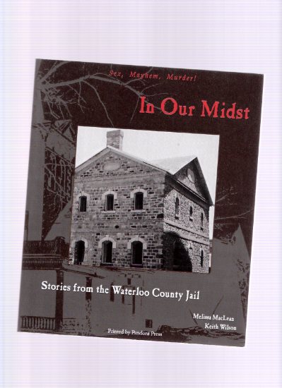 Image for In Our Midst: Stories from Waterloo County Jail ---a signed Copy ( Ontario Crime History )