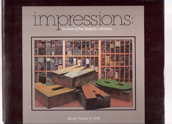 Image for IMPRESSIONS: Stories of the Nation's Printer - Early Years to 1900 / Produced for the Occasion of the Centennial of the Queen's Printer for Canada (includes a history for the HANSARD Service )