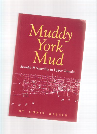Image for Muddy York Mud: Scandal and Scurrility in Upper Canada (includes: The Patrick Swift Commentaries, from The Colonial Advocate 1826 )
