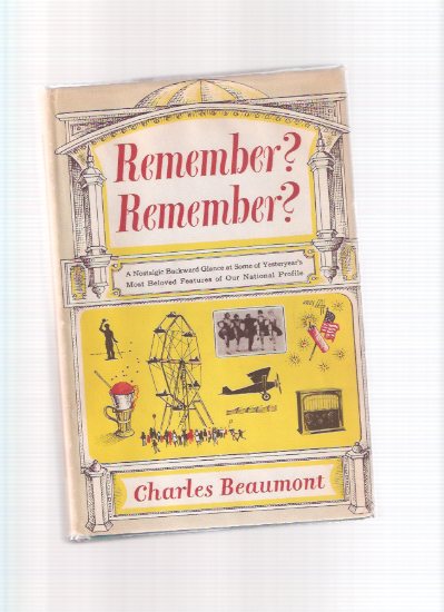 Remember? Remember?: A Nostalgic Backward Glance at Some of Yesteryears Most Beloved Features of Our National Profile ---a Copy Signed By Charles Beaumont Image for Remember? Remember?: A Nostalgic Backward Glance at Some of Yesteryears Most Beloved Features of Our National Profile ---a Copy Signed By Charles Beaumont
